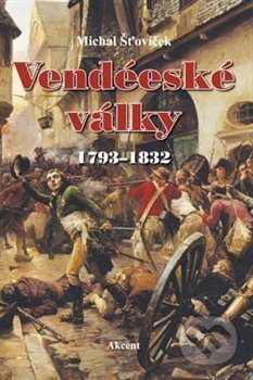 Kniha: Vendéeské války (Michal Šťovíček). Akcent, 2013 Kniha: Vendéeské války (Michal Šťovíček). Akcent, 2013