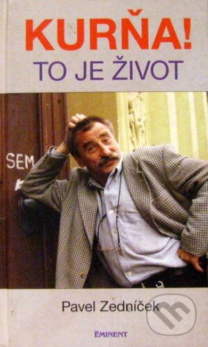 Kniha: Kurňa, to je život (Pavel Zedníček). Eminent, 2016 Kniha: Kurňa, to je život (Pavel Zedníček). Eminent, 2016