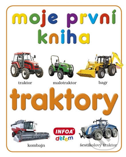 Moje první kniha: Traktory, INFOA, 2013