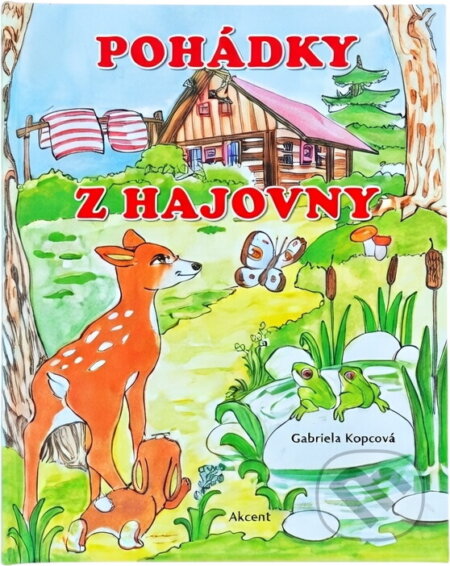 Kniha: Pohádky z hájovny (Gabriela Kopcová). Akcent, 2016 Kniha: Pohádky z hájovny (Gabriela Kopcová). Akcent, 2016
