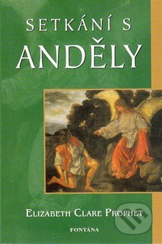 Kniha: Setkání s anděly (Clare Elizabeth Prophet). Fontána, 2012 Kniha: Setkání s anděly (Clare Elizabeth Prophet). Fontána, 2012