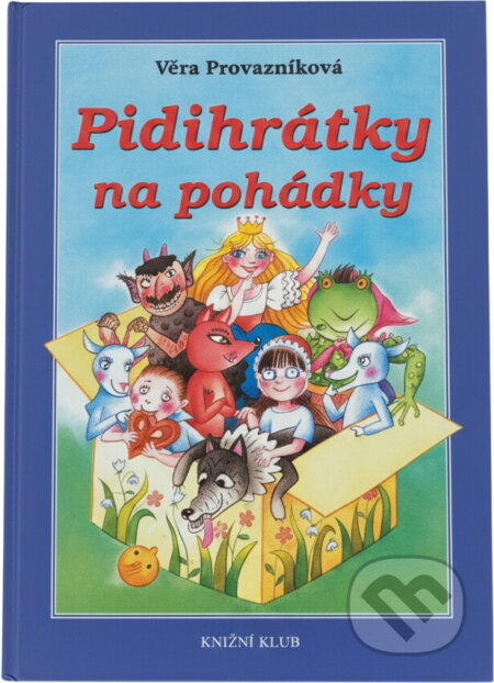 Kniha: Pidihrátky na pohádky (Věra Provazníková). Knižní klub, 2008 Kniha: Pidihrátky na pohádky (Věra Provazníková). Knižní klub, 2008