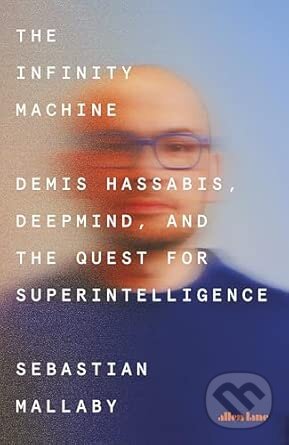Kniha: The Infinity Machine (Sebastian Mallaby). Allen Lane, 2026 Kniha: The Infinity Machine (Sebastian Mallaby). Allen Lane, 2026