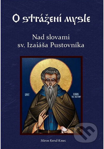 Kniha: Nad slovami sv. Izaiáša Pustovníka (Miron Keruľ-Kmec). Filokalia, 2026 Kniha: Nad slovami sv. Izaiáša Pustovníka (Miron Keruľ-Kmec). Filokalia, 2026