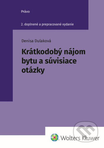 Kniha: Krátkodobý nájom bytu a súvisiace otázky (Denisa Dulaková). Wolters Kluwer, 2026 Kniha: Krátkodobý nájom bytu a súvisiace otázky (Denisa Dulaková). Wolters Kluwer, 2026