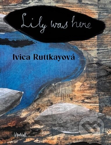 Kniha: Lily was here (Ivica Ruttkayová). Virvar, 2025 Kniha: Lily was here (Ivica Ruttkayová). Virvar, 2025