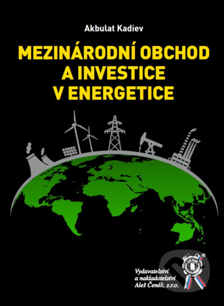 Kniha: Mezinárodní obchod a investice v energetice (Akbulat Kadiev). Aleš Čeněk, 2026 Kniha: Mezinárodní obchod a investice v energetice (Akbulat Kadiev). Aleš Čeněk, 2026