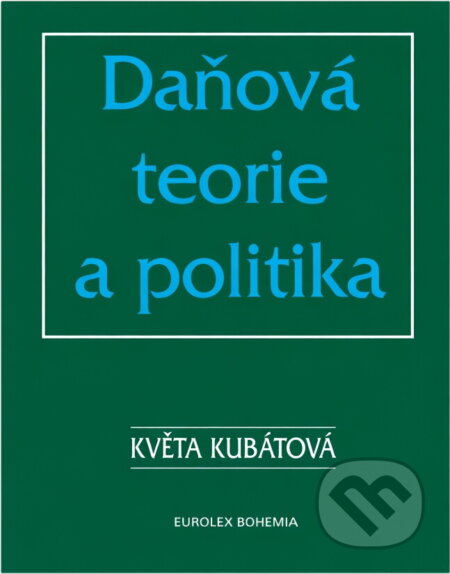 Kniha: Daňová teorie a politika (Květa Kubátová). Eurolex Bohemia, 2000 Kniha: Daňová teorie a politika (Květa Kubátová). Eurolex Bohemia, 2000