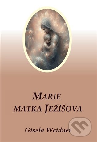 Kniha: Marie - Matka Ježíšova (Gisela Weidner). Carolus, 2026 Kniha: Marie - Matka Ježíšova (Gisela Weidner). Carolus, 2026
