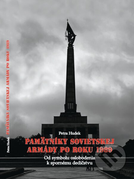 Kniha: Pamätníky Sovietskej armády po roku 1989 (Petra Hudek). VEDA, 2026 Kniha: Pamätníky Sovietskej armády po roku 1989 (Petra Hudek). VEDA, 2026