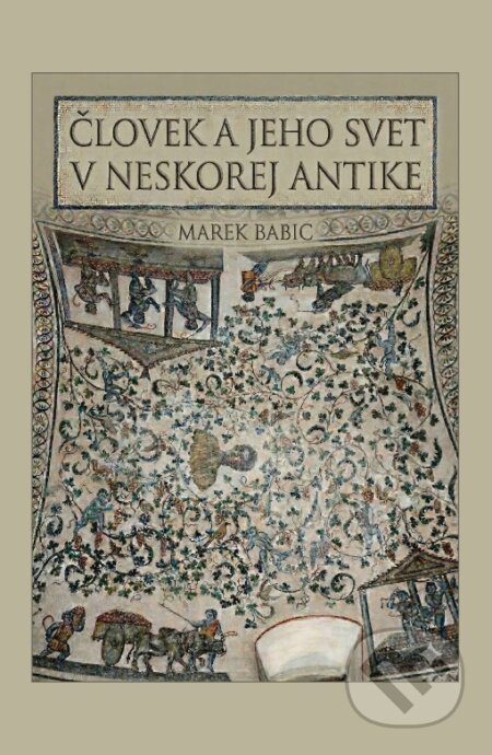 Kniha: Človek a jeho svet v neskorej antike (Marek Babic). VEDA, 2026 Kniha: Človek a jeho svet v neskorej antike (Marek Babic). VEDA, 2026