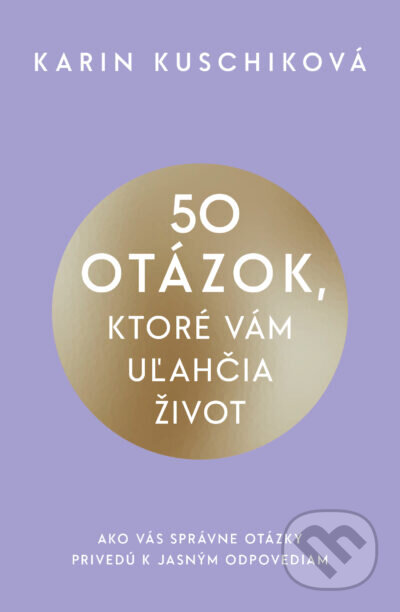 Kniha: 50 otázok, ktoré vám uľahčia život (Karin Kuschik). Tatran, 2026 Kniha: 50 otázok, ktoré vám uľahčia život (Karin Kuschik). Tatran, 2026