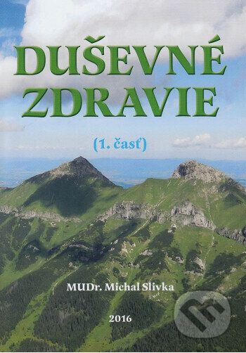 Kniha: Duševné zdravie (1. časť) (Michal Slivka). Vienala Košice, 2016 Kniha: Duševné zdravie (1. časť) (Michal Slivka). Vienala Košice, 2016