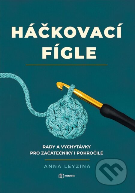 Kniha: Háčkovací fígle (Anna Leyzina). Metafora, 2026 Kniha: Háčkovací fígle (Anna Leyzina). Metafora, 2026