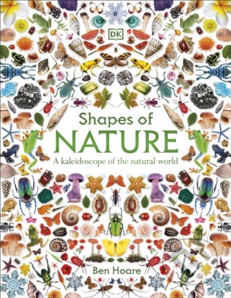 Kniha: Shapes of Nature (Ben Hoare). Dorling Kindersley, 2026 Kniha: Shapes of Nature (Ben Hoare). Dorling Kindersley, 2026
