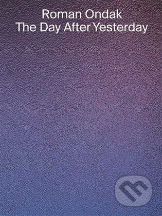 Kniha: THE DAY AFTER YESTERDAY (Roman Ondak). Kunsthalle Praha, 2026 Kniha: THE DAY AFTER YESTERDAY (Roman Ondak). Kunsthalle Praha, 2026
