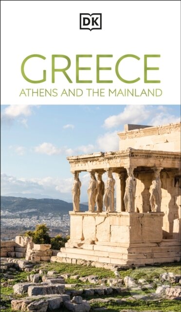 Kniha: DK Greece, Athens and the Mainland (DK Travel). Dorling Kindersley, 2026 Kniha: DK Greece, Athens and the Mainland (DK Travel). Dorling Kindersley, 2026