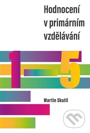 Kniha: Hodnocení v primárním vzdělávání (Martin Skutil). Pavel Mervart, 2026 Kniha: Hodnocení v primárním vzdělávání (Martin Skutil). Pavel Mervart, 2026