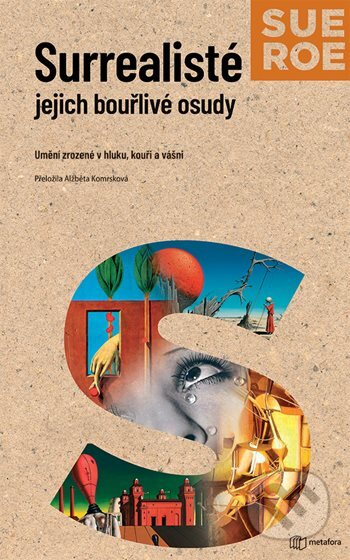 Kniha: Surrealisté - Jejich bouřlivé osudy (Sue Roe). Metafora, 2026 Kniha: Surrealisté - Jejich bouřlivé osudy (Sue Roe). Metafora, 2026