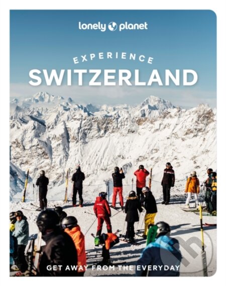 Kniha: Lonely Planet Experience Switzerland (Lonely Planet). Lonely Planet, 2026 Kniha: Lonely Planet Experience Switzerland (Lonely Planet). Lonely Planet, 2026