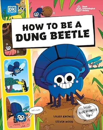 Kniha: How to be a Dung Beetle (in association with the Royal Entomological Society) (Laura Knowles). Dorling Kindersley, 2026 Kniha: How to be a Dung Beetle (in association with the Royal Entomological Society) (Laura Knowles). Dorling Kindersley, 2026