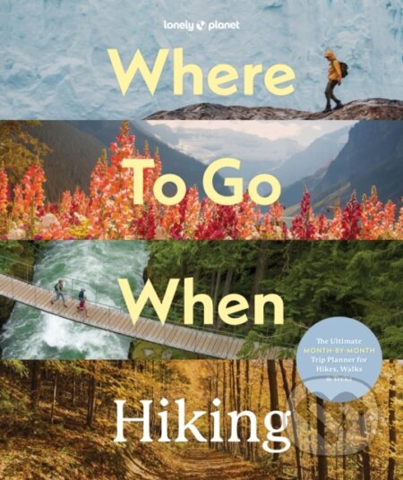 Kniha: Lonely Planet Where To Go When: Hiking (Lonely Planet). Lonely Planet, 2026 Kniha: Lonely Planet Where To Go When: Hiking (Lonely Planet). Lonely Planet, 2026