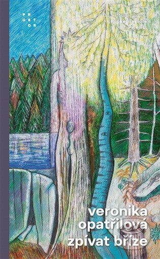Kniha: Zpívat bříze (Veronika Opatřilová). Prostor, 2026 Kniha: Zpívat bříze (Veronika Opatřilová). Prostor, 2026