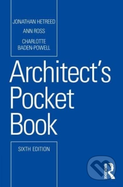 Kniha: Architect's Pocket Book (Ann Ross, Jonathan Hetreed a Charlotte Baden-Powell). Routledge, 2023 Kniha: Architect's Pocket Book (Ann Ross, Jonathan Hetreed a Charlotte Baden-Powell). Routledge, 2023