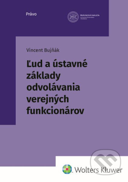 Kniha: Ľud a ústavné základy odvolávania verejných funkcionárov (Vincent Bujňák). Wolters Kluwer, 2026 Kniha: Ľud a ústavné základy odvolávania verejných funkcionárov (Vincent Bujňák). Wolters Kluwer, 2026