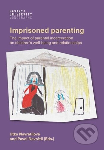 Kniha: Imprisoned parenting (Muni Press). Muni Press, 2025 Kniha: Imprisoned parenting (Muni Press). Muni Press, 2025