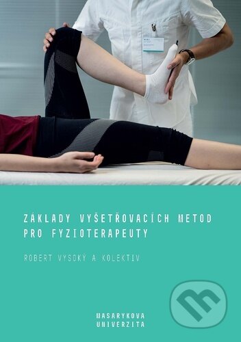Kniha: Základy vyšetřovacích metod pro fyzioterapeuty (Robert Vysoký). Muni Press, 2025 Kniha: Základy vyšetřovacích metod pro fyzioterapeuty (Robert Vysoký). Muni Press, 2025