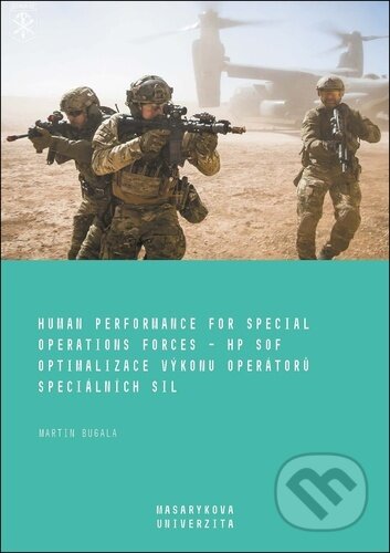 Kniha: Human Performance for Special Operations Forces – HP SOF / Optimalizace výkonu operátorů speciálních sil (Martin Bugala). Muni Press, 2023 Kniha: Human Performance for Special Operations Forces – HP SOF / Optimalizace výkonu operátorů speciálních sil (Martin Bugala). Muni Press, 2023