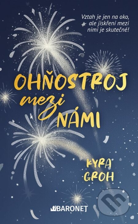 Kniha: Ohňostroj mezi námi (Kyra Groh). Baronet, 2026 Kniha: Ohňostroj mezi námi (Kyra Groh). Baronet, 2026