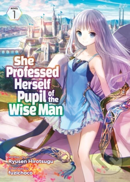 Kniha: She Professed Herself Pupil of the Wise Man (Light Novel) Vol. 1 (Ryusen Hirotsugu). , 2021 Kniha: She Professed Herself Pupil of the Wise Man (Light Novel) Vol. 1 (Ryusen Hirotsugu). , 2021