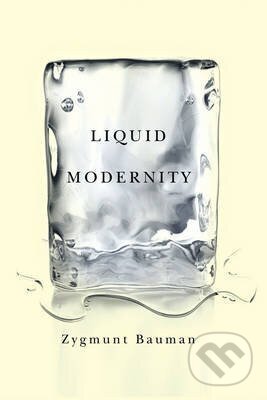 Kniha: Liquid Modernity (-). Polity Press, 2000 Kniha: Liquid Modernity (-). Polity Press, 2000