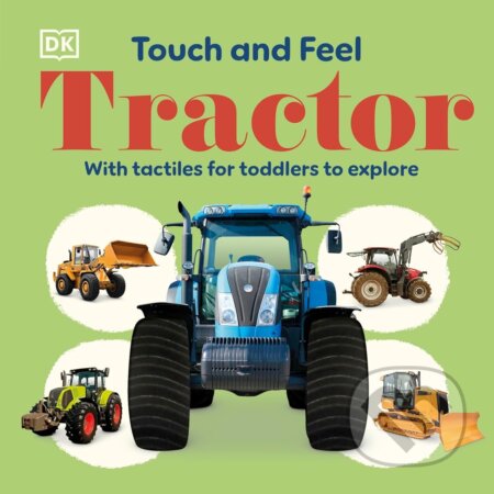 Kniha: Touch and Feel Tractor (DK). Dorling Kindersley, 2026 Kniha: Touch and Feel Tractor (DK). Dorling Kindersley, 2026