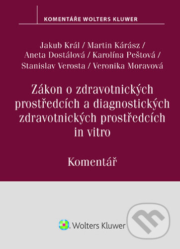 Kniha: Zákon o zdravotnických prostředcích a diagnostických zdravotnických prostředcích - Komentář (Jakub Král, Martin Kárász, Aneta Dostálová, Karolína Peštová, Stanislav Verosta a Veronika Moravová). Wolters Kluwer ČR, 2026 Kniha: Zákon o zdravotnických prostředcích a diagnostických zdravotnických prostředcích - Komentář (Jakub Král, Martin Kárász, Aneta Dostálová, Karolína Peštová, Stanislav Verosta a Veronika Moravová). Wolters Kluwer ČR, 2026