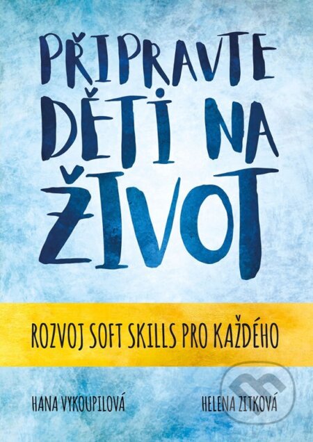 Kniha: Připravte děti na život (Hana Vykoupilová a Helena Zitková). BIZBOOKS, 2026 Kniha: Připravte děti na život (Hana Vykoupilová a Helena Zitková). BIZBOOKS, 2026