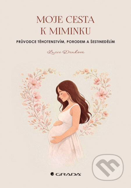 Kniha: Moje cesta k miminku (Lucie Denková). Grada, 2026 Kniha: Moje cesta k miminku (Lucie Denková). Grada, 2026