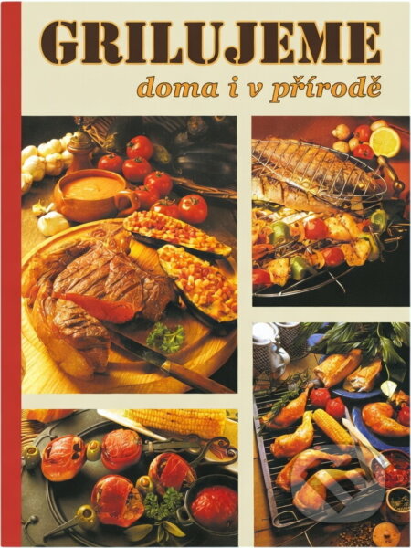Kniha: Grilujeme doma i v přírodě (Fortuna Print). Fortuna Print, 2004 Kniha: Grilujeme doma i v přírodě (Fortuna Print). Fortuna Print, 2004