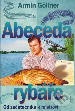 Kniha: Abeceda rybáře (Armin Göllner). Aktuell, 2001 Kniha: Abeceda rybáře (Armin Göllner). Aktuell, 2001