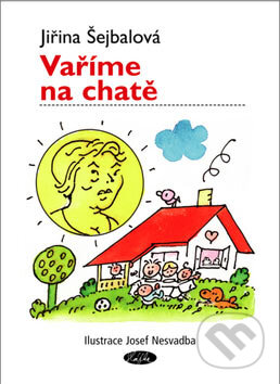Kniha: Vaříme na chatě (Jiřina Šejbalová). Sláfka, 2007 Kniha: Vaříme na chatě (Jiřina Šejbalová). Sláfka, 2007