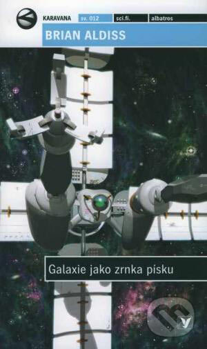 Kniha: Galaxie jako zrnka písku (Brian Aldiss). Albatros CZ, 2006 Kniha: Galaxie jako zrnka písku (Brian Aldiss). Albatros CZ, 2006