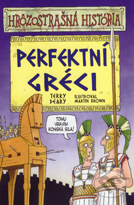 Kniha: Perfektní Gréci (Terry Deary). Slovart, 2007 Kniha: Perfektní Gréci (Terry Deary). Slovart, 2007