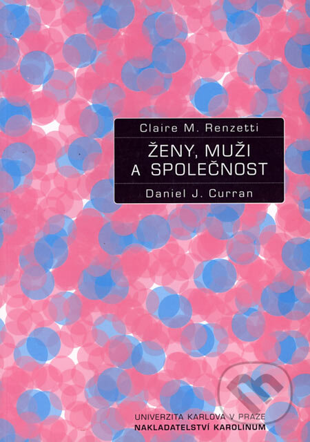 Kniha: Ženy, muži a společnost (Claire M. Renzetti a Daniel J. Curran). Karolinum, 2005 Kniha: Ženy, muži a společnost (Claire M. Renzetti a Daniel J. Curran). Karolinum, 2005
