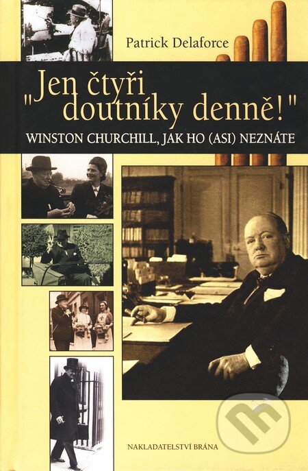 Kniha: Jen čtyři doutníky denně! (Patrick Delaforce). Brána, 2007 Kniha: Jen čtyři doutníky denně! (Patrick Delaforce). Brána, 2007