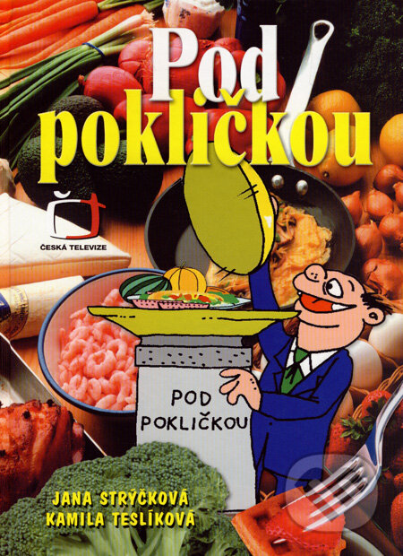 Kniha: Pod pokličkou (Jana Strýčková a Kamila Teslíková). XYZ, 2005 Kniha: Pod pokličkou (Jana Strýčková a Kamila Teslíková). XYZ, 2005