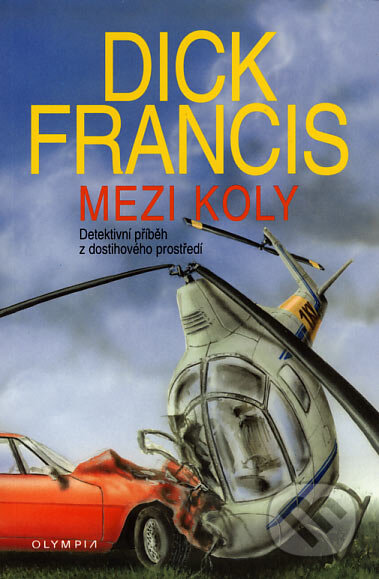 Kniha: Mezi koly (Dick Francis). Olympia, 2007 Kniha: Mezi koly (Dick Francis). Olympia, 2007
