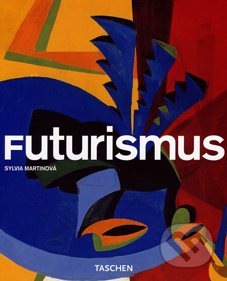 Kniha: Futurismus (Sylvia Martinová). Taschen, 2007 Kniha: Futurismus (Sylvia Martinová). Taschen, 2007