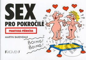Kniha: Sex pro pokročilé (Martin Baxendale). Nakladatelství Fragment, 2007 Kniha: Sex pro pokročilé (Martin Baxendale). Nakladatelství Fragment, 2007